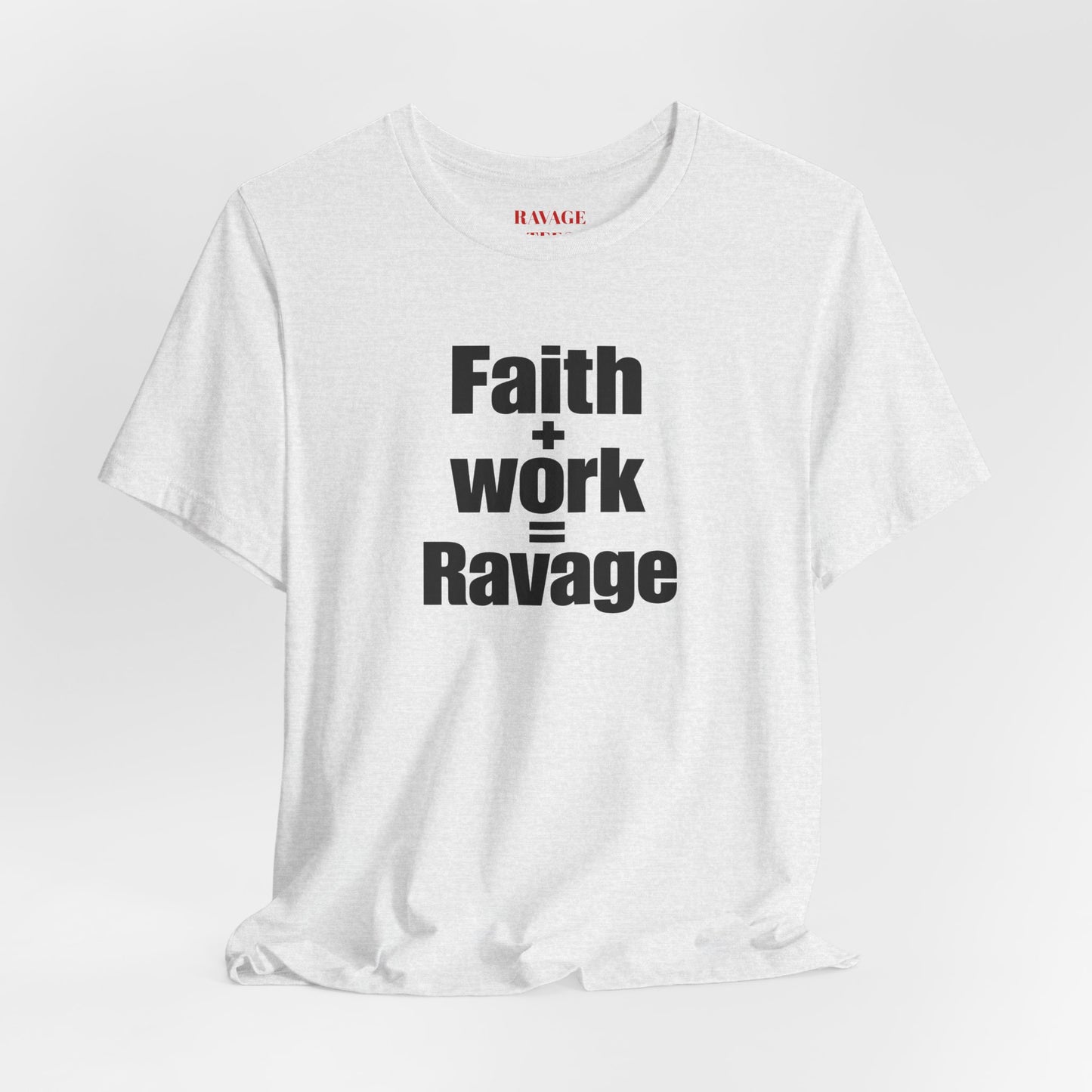 Faith + Work = Ravage Tee