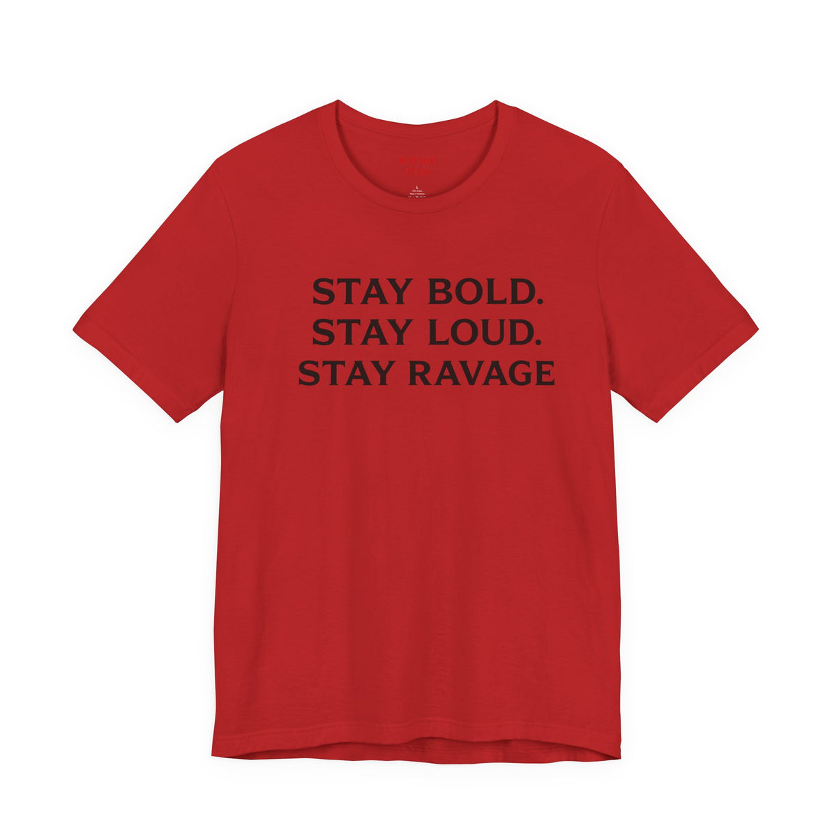 Stay Bold Stay Loud Stay Ravage T-Shirt