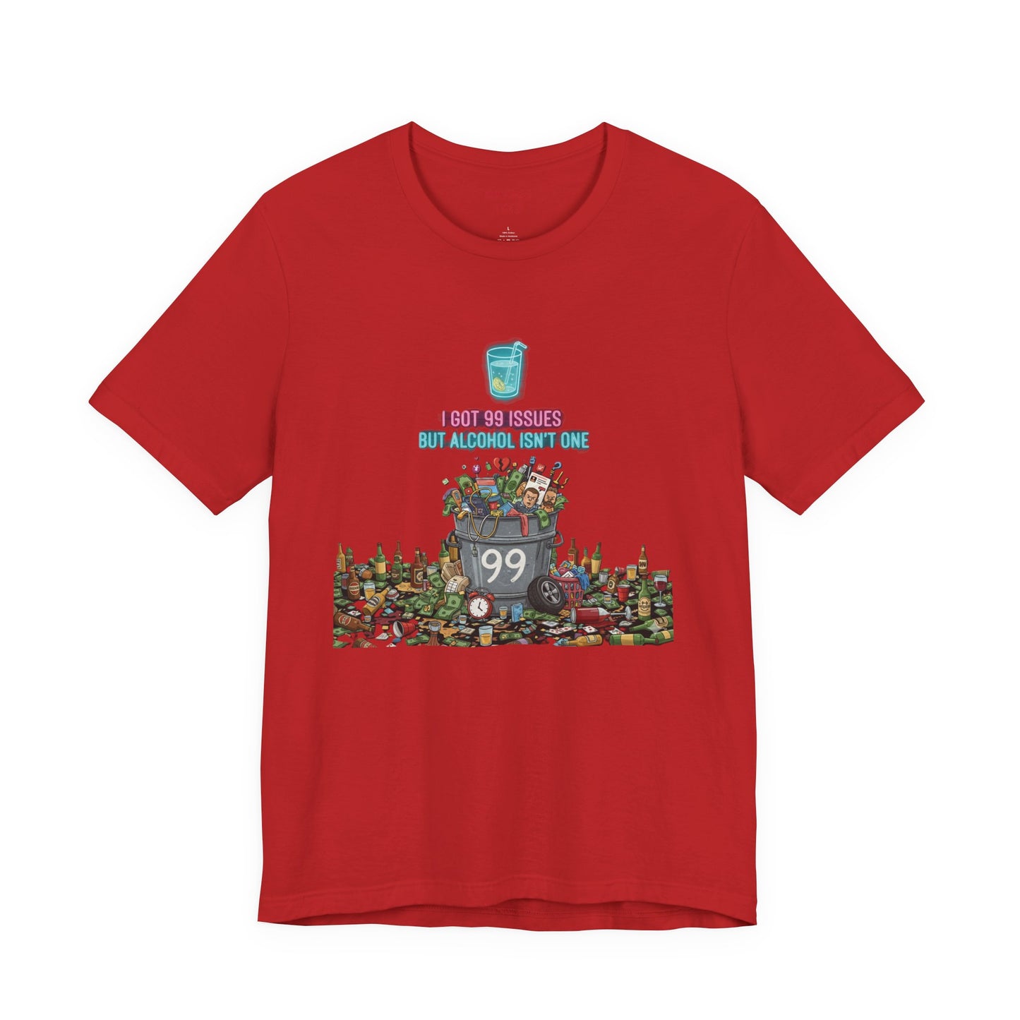 I Got 99 Issues Tee: Funny Sobriety Statement Unisex T-Shirt