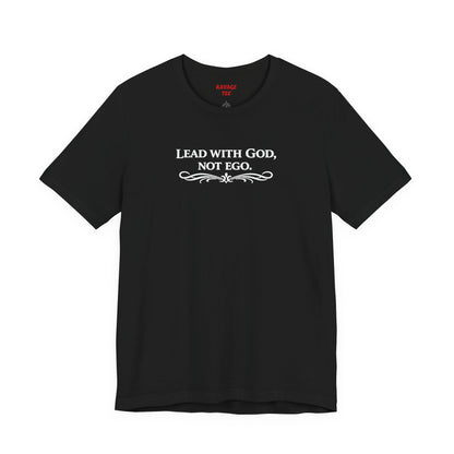 Lead With God, Not Ego T-Shirt