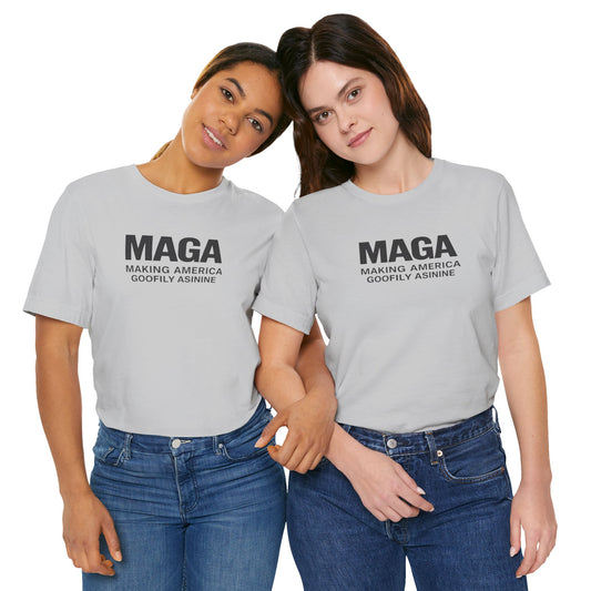 MAGA- Making America Goofily Asinine Tee
