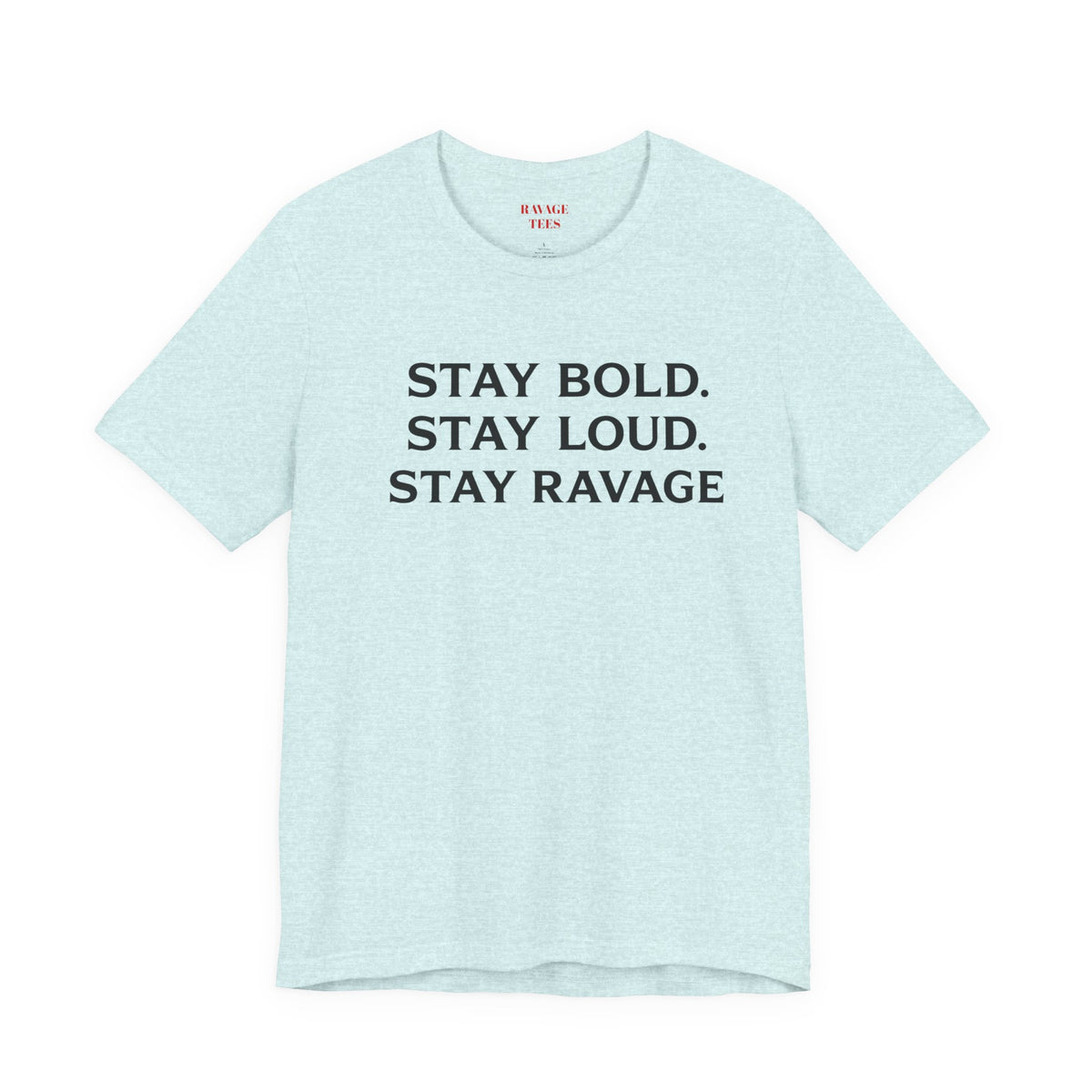 Stay Bold Stay Loud Stay Ravage T-Shirt