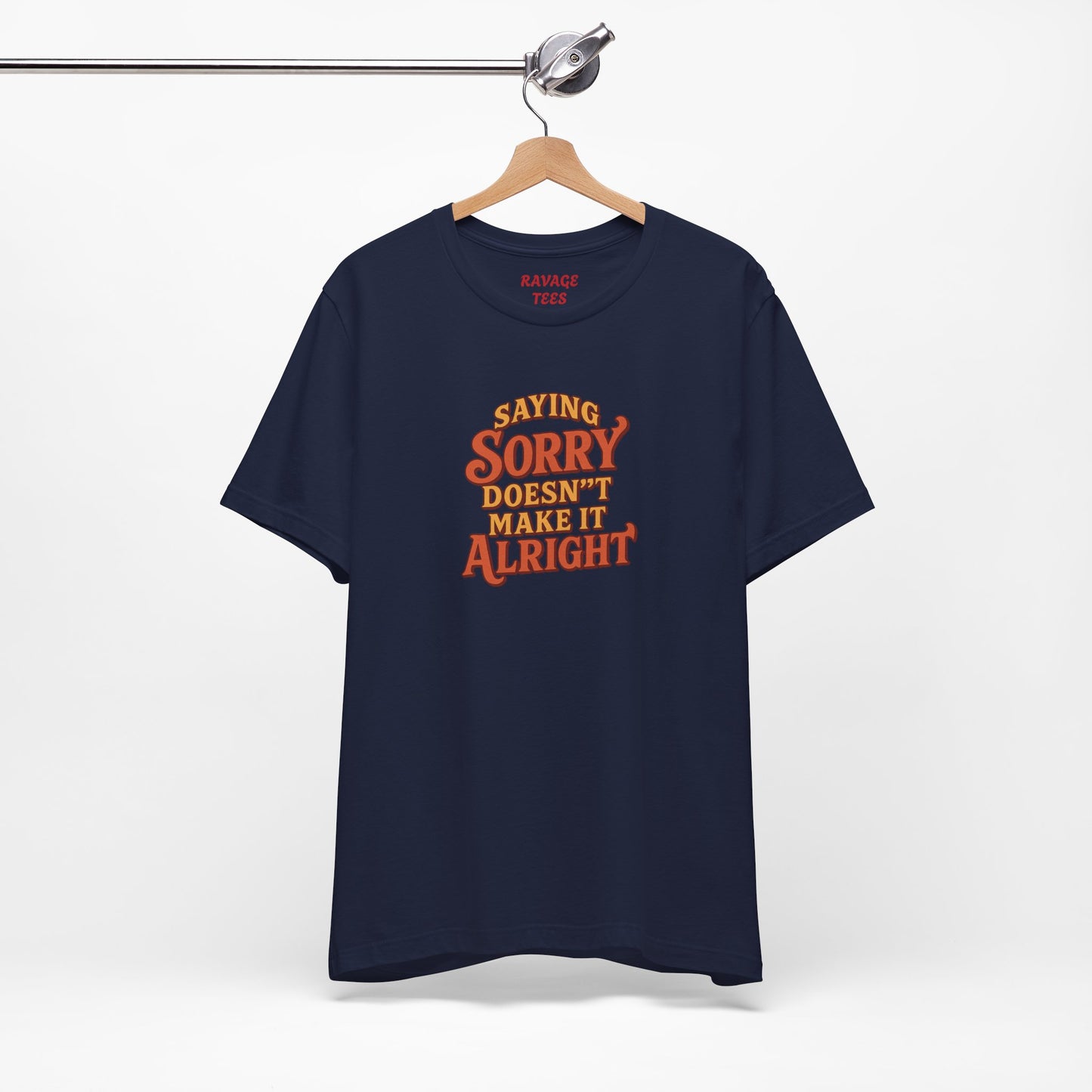 Saying Sorry Doesn’t Make It Alright Tee