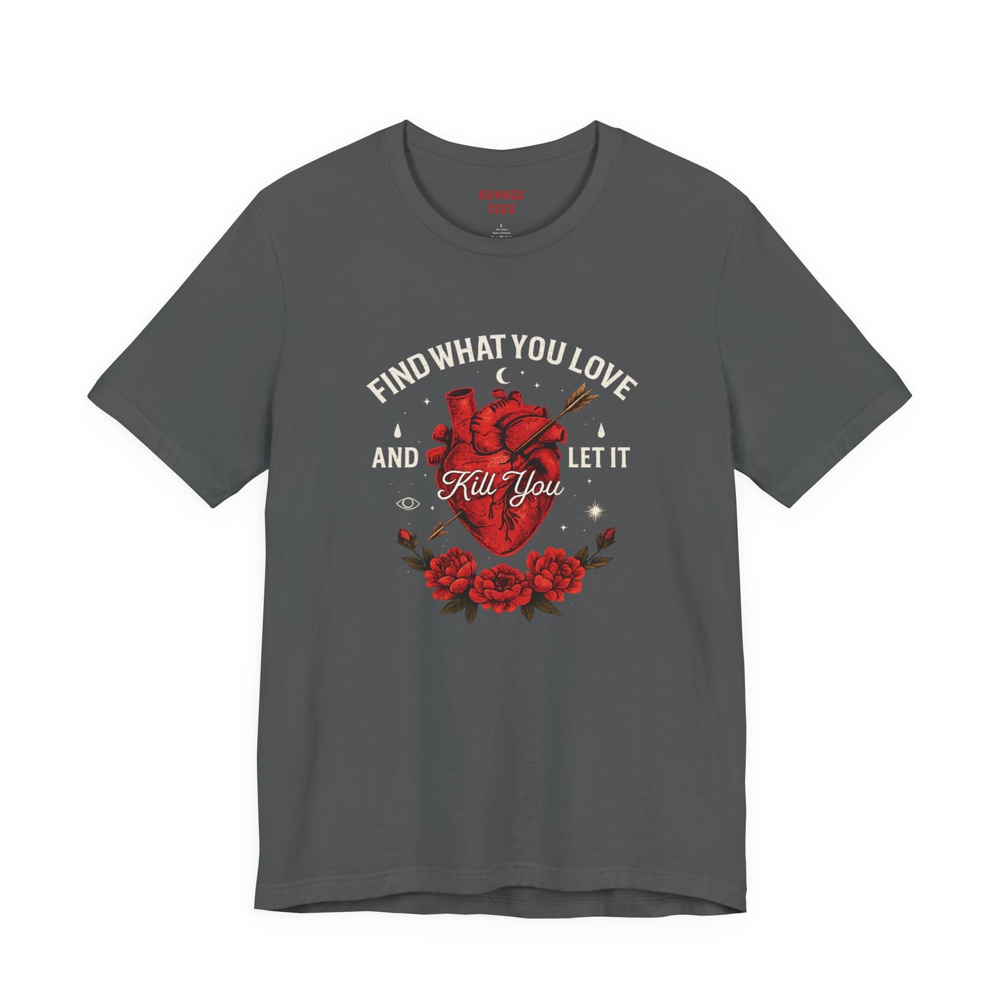 Find What You Love and Let It Kill You  Tee