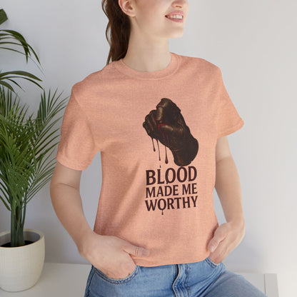 Blood Made Me Worthy T‑Shirt — Graphic Fist Design, Bold Faith & Empowerment Tee