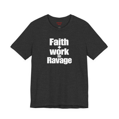 Faith + Work = Ravage T-Shirt