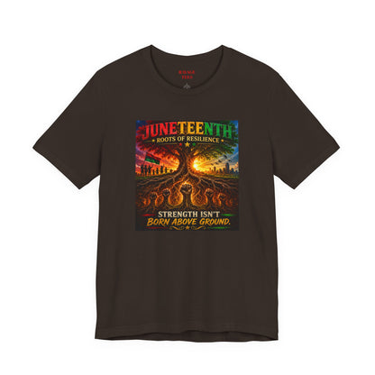 Juneteenth Roots of Resilience Tee — "Strength Isn't Born Above Ground"