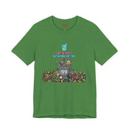 I Got 99 Issues Tee: Funny Sobriety Statement Unisex T-Shirt