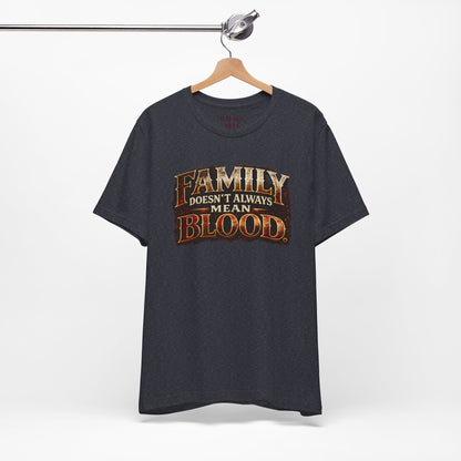 Family Doesn't Always Mean Blood TEE