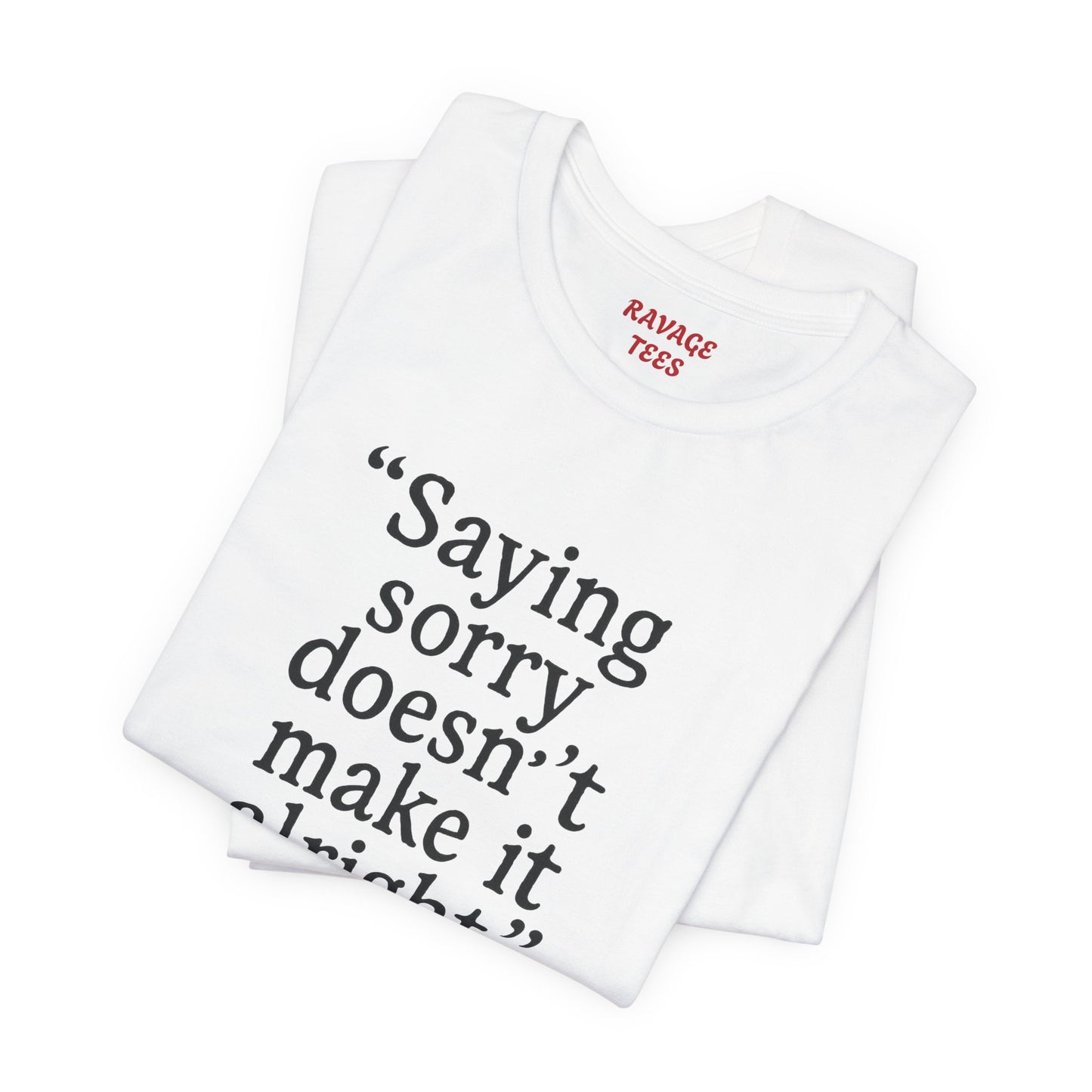Saying Sorry Unisex Tee - Casual Comfort for Honest Conversations