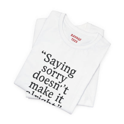 Saying Sorry Unisex Tee - Casual Comfort for Honest Conversations