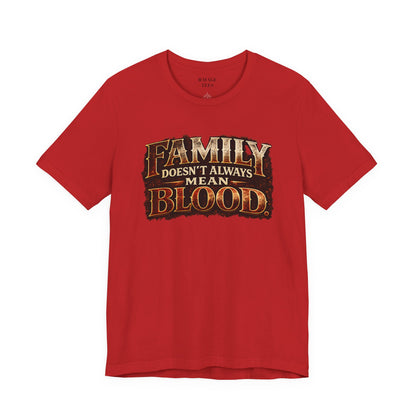 Family Doesn't Always Mean Blood TEE