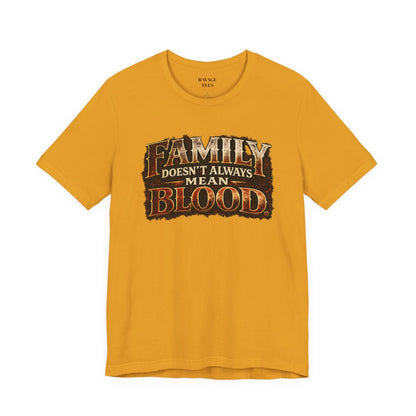 Family Doesn't Always Mean Blood TEE
