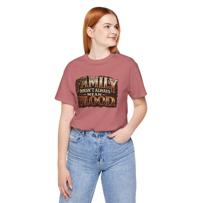 Family Doesn't Always Mean Blood TEE