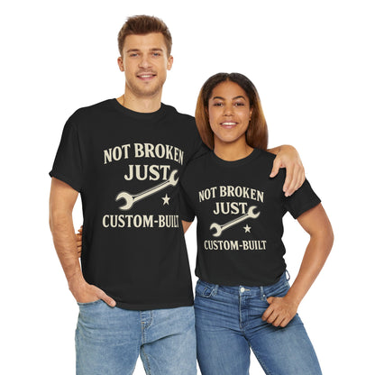Not Broken Just Custom-Built Unisex Tee – Funny Mechanic T-Shirt, DIY Enthusiast Gift, Casual Workwear Shirt