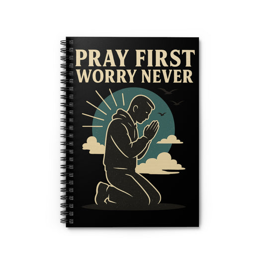 PRAY FIRST WORRY NEVER Inspirational Spiral Notebook - Pray First Worry Never, Prayer Journal, Sketchbook, Motivational Gift, Faith Notebook, Stationery