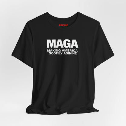 MAGA Making America Goofily Asinine Tee