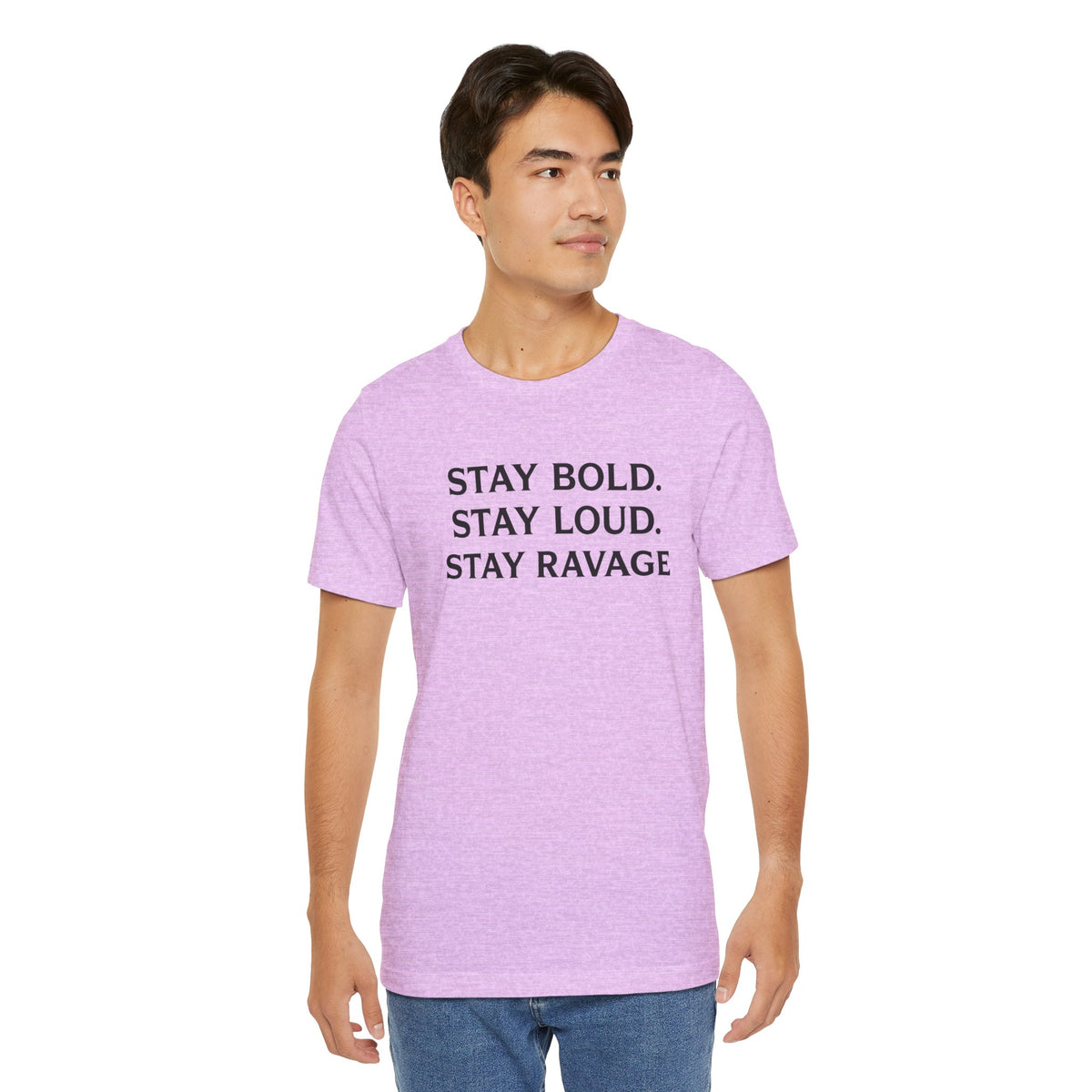 Stay Bold Stay Loud Stay Ravage T-Shirt