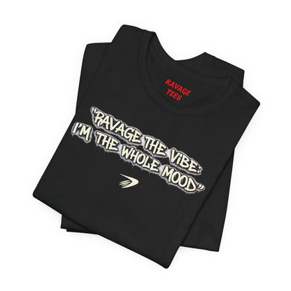 Ravage The Vibe Tee "I'm the Whole Mood"