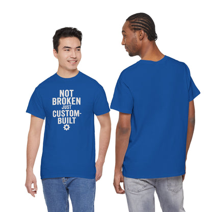 Not Broken Just Custom-Built