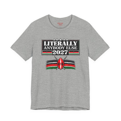 Literally Anybody Else 2027 Tee — Kenyan Flag Political Satire T-Shirt