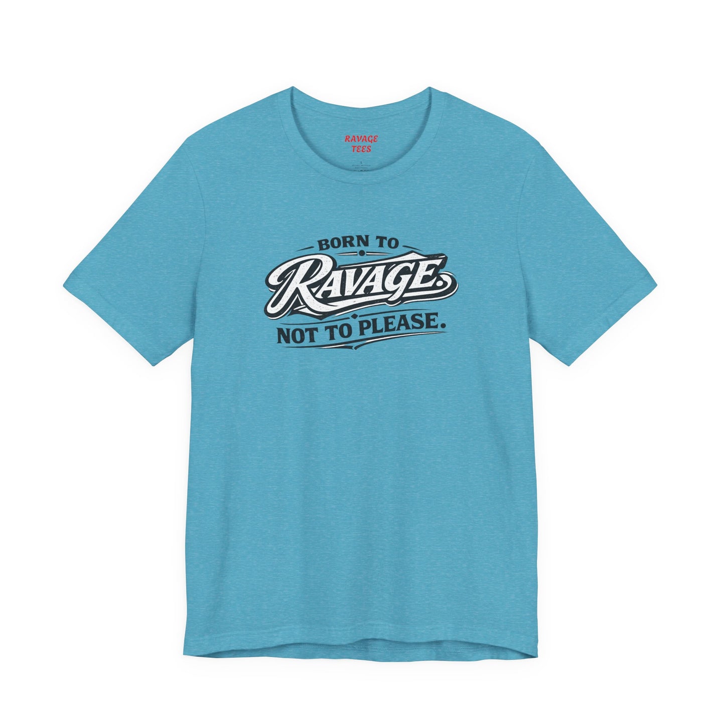 Born to Ravage Not to Please Tee