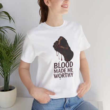 Blood Made Me Worthy T‑Shirt — Graphic Fist Design, Bold Faith & Empowerment Tee