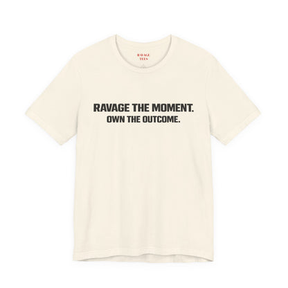 Motivational Tee — "Ravage the Moment. Own the Outcome."
