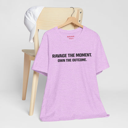 Motivational Tee — "Ravage the Moment. Own the Outcome."