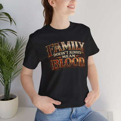 Family Doesn't Always Mean Blood TEE