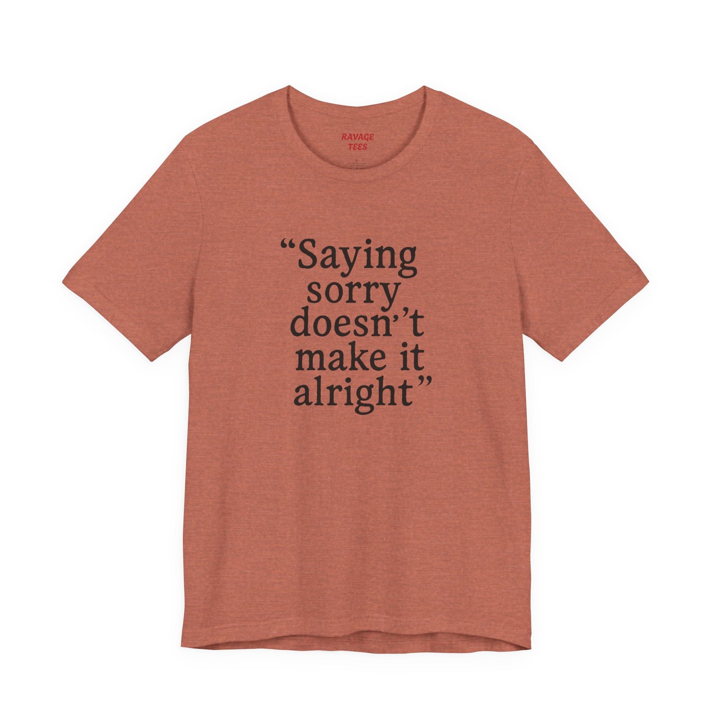 Saying Sorry Unisex Tee - Casual Comfort for Honest Conversations