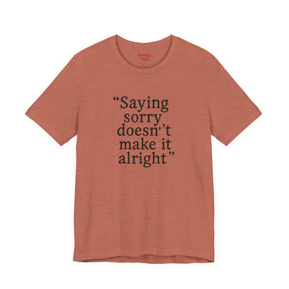Saying Sorry Unisex Tee - Casual Comfort for Honest Conversations
