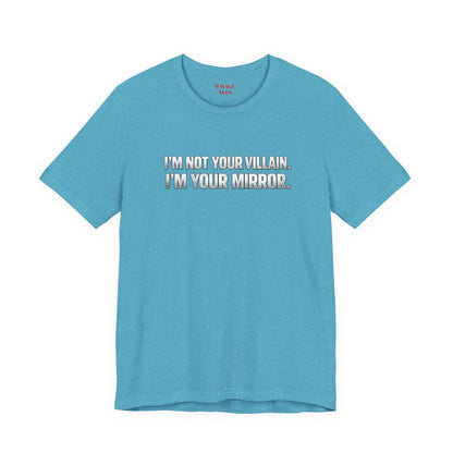 I'm Not Your Villain I'm Your Mirror Tee