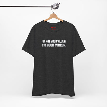 I'm Not Your Villain I'm Your Mirror Tee