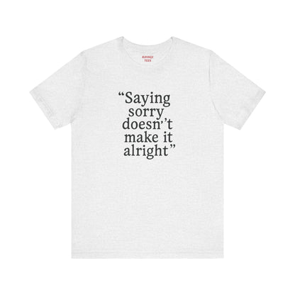 Saying Sorry Unisex Tee - Casual Comfort for Honest Conversations