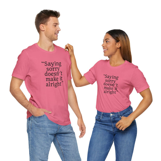 Saying Sorry Unisex Tee - Casual Comfort for Honest Conversations