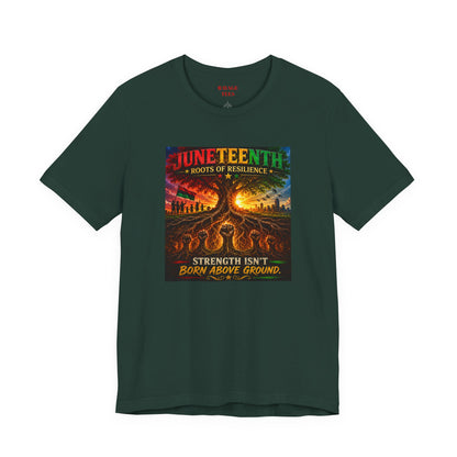 Juneteenth Roots of Resilience Tee — "Strength Isn't Born Above Ground"