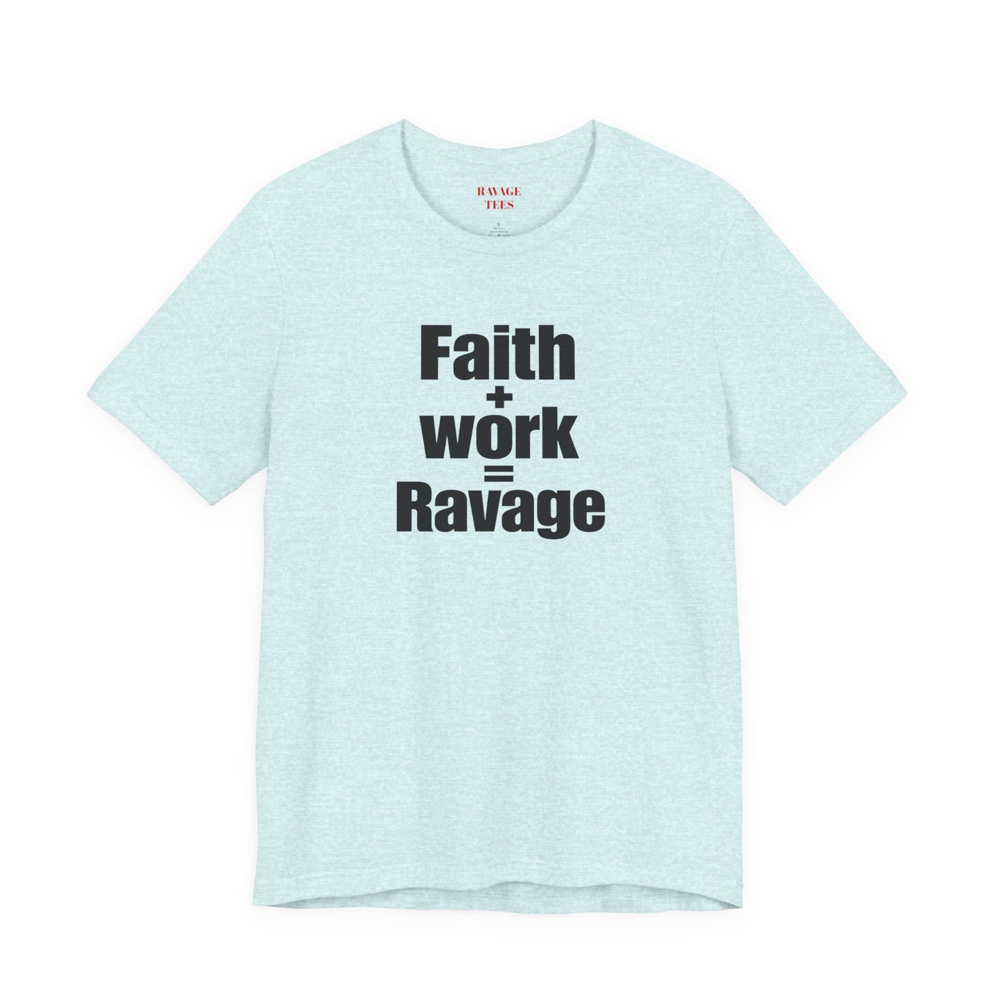 Faith + Work = Ravage Tee