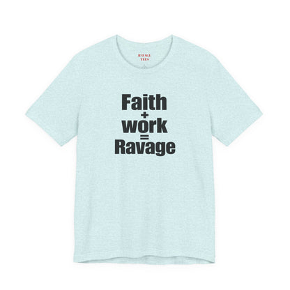 Faith + Work = Ravage Tee