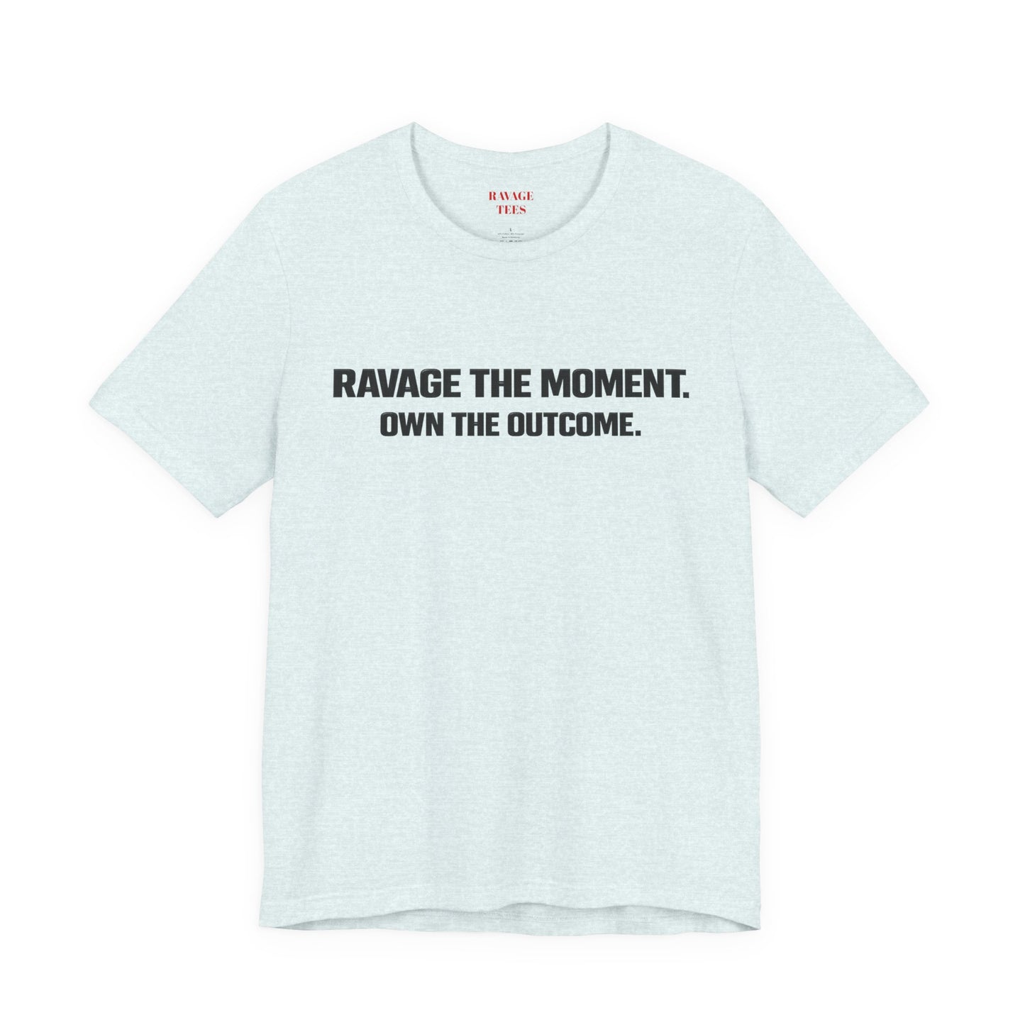 Motivational Tee — "Ravage the Moment. Own the Outcome."