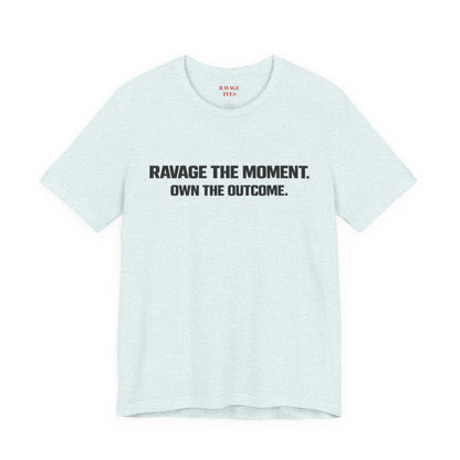 Motivational Tee — "Ravage the Moment. Own the Outcome."