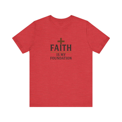 Faith Is My Foundation T-Shirt | Inspirational Graphic Tee | Casual Unisex Christian Apparel | Everyday Wear | Gift for Believers
