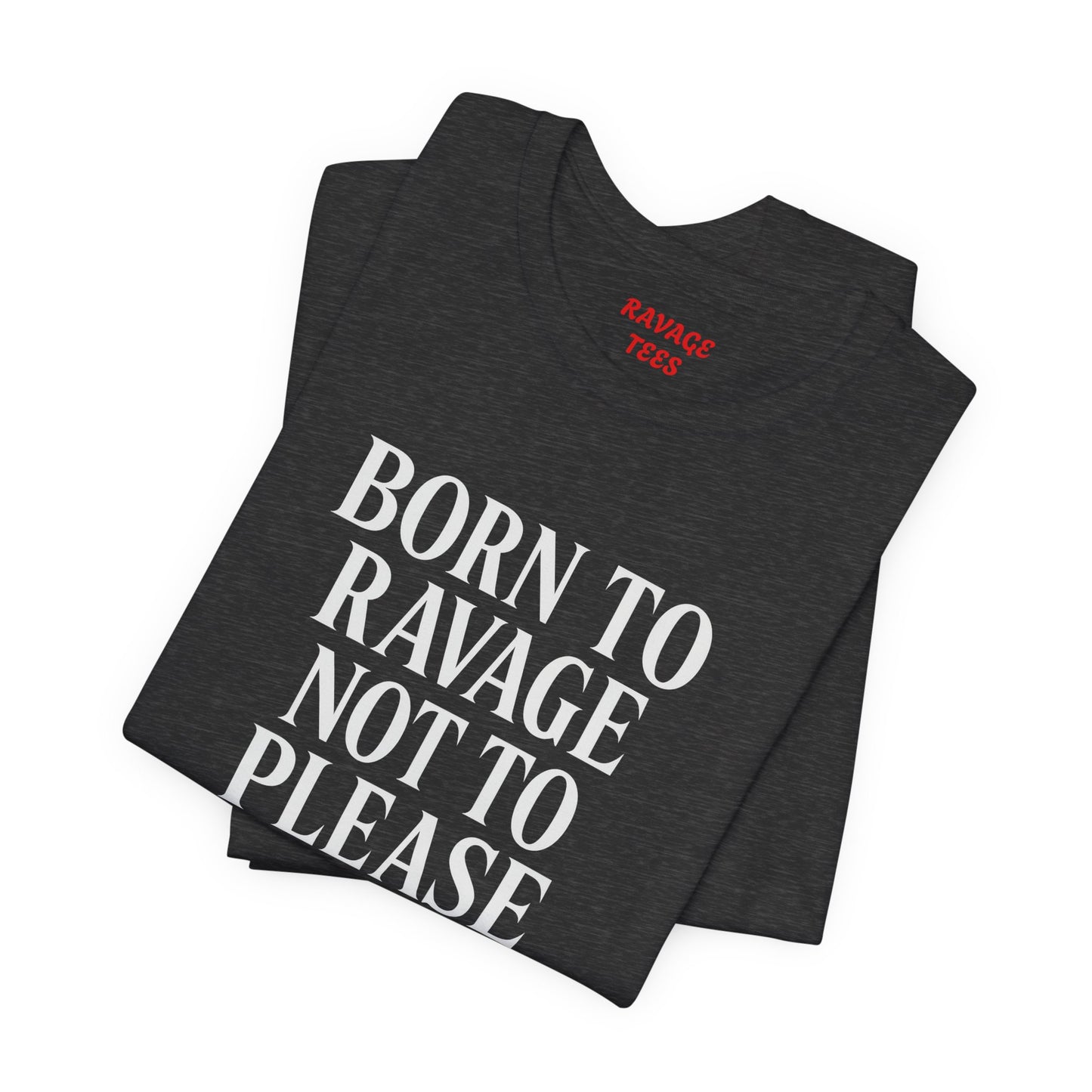 Born to Ravage Not to Please Tee