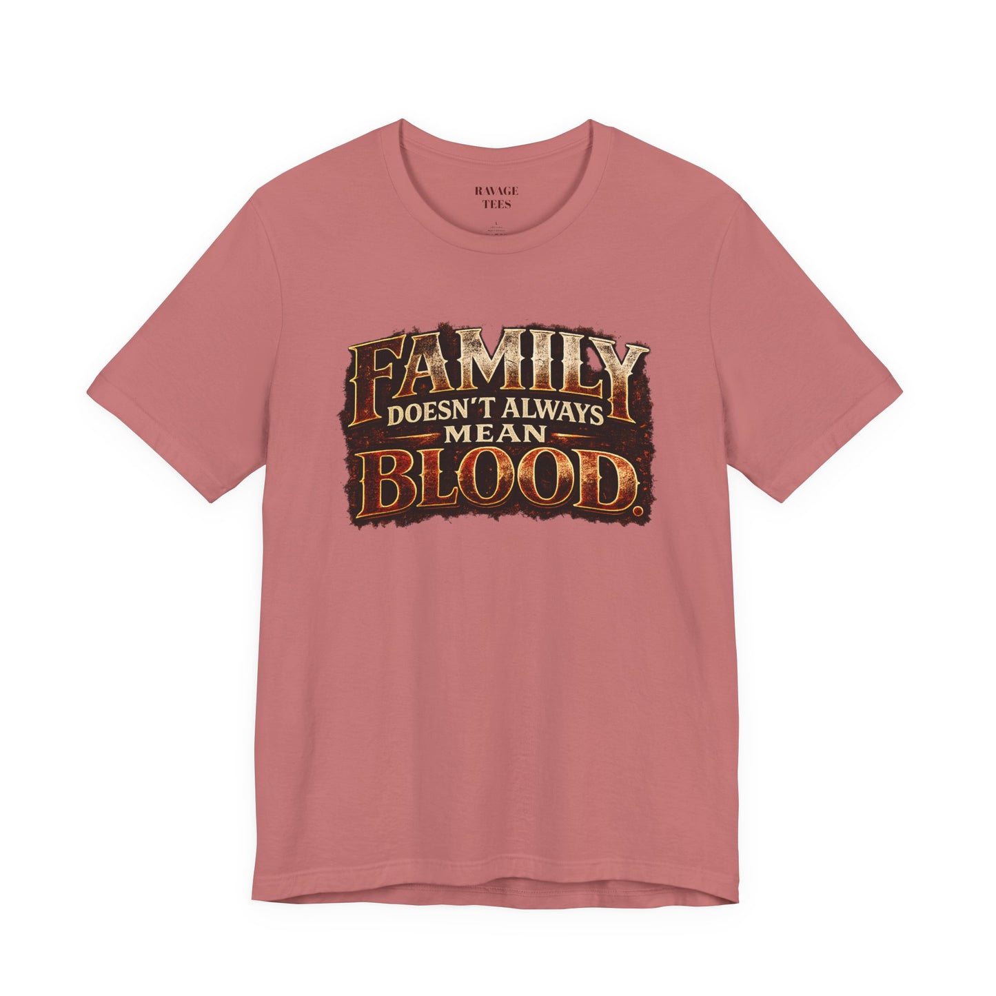 Family Doesn't Always Mean Blood TEE