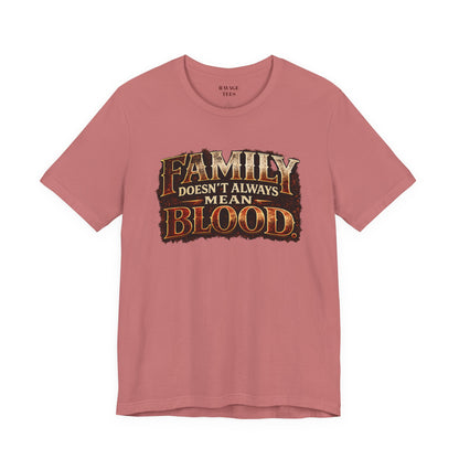 Family Doesn't Always Mean Blood TEE