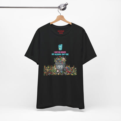 I Got 99 Issues Tee: Funny Sobriety Statement Unisex T-Shirt