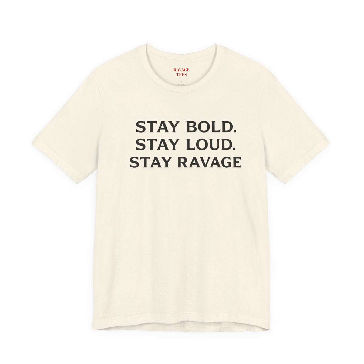 Stay Bold Stay Loud Stay Ravage T-Shirt