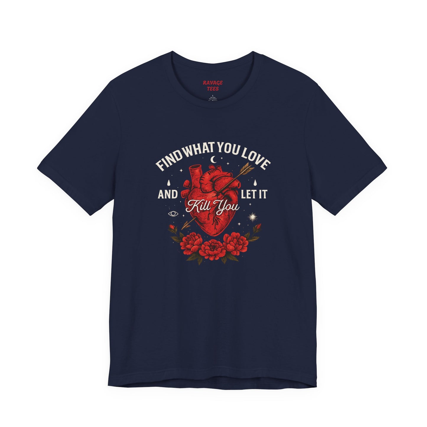 Find What You Love and Let It Kill You  Tee
