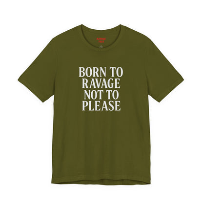 Born to Ravage Not to Please Tee