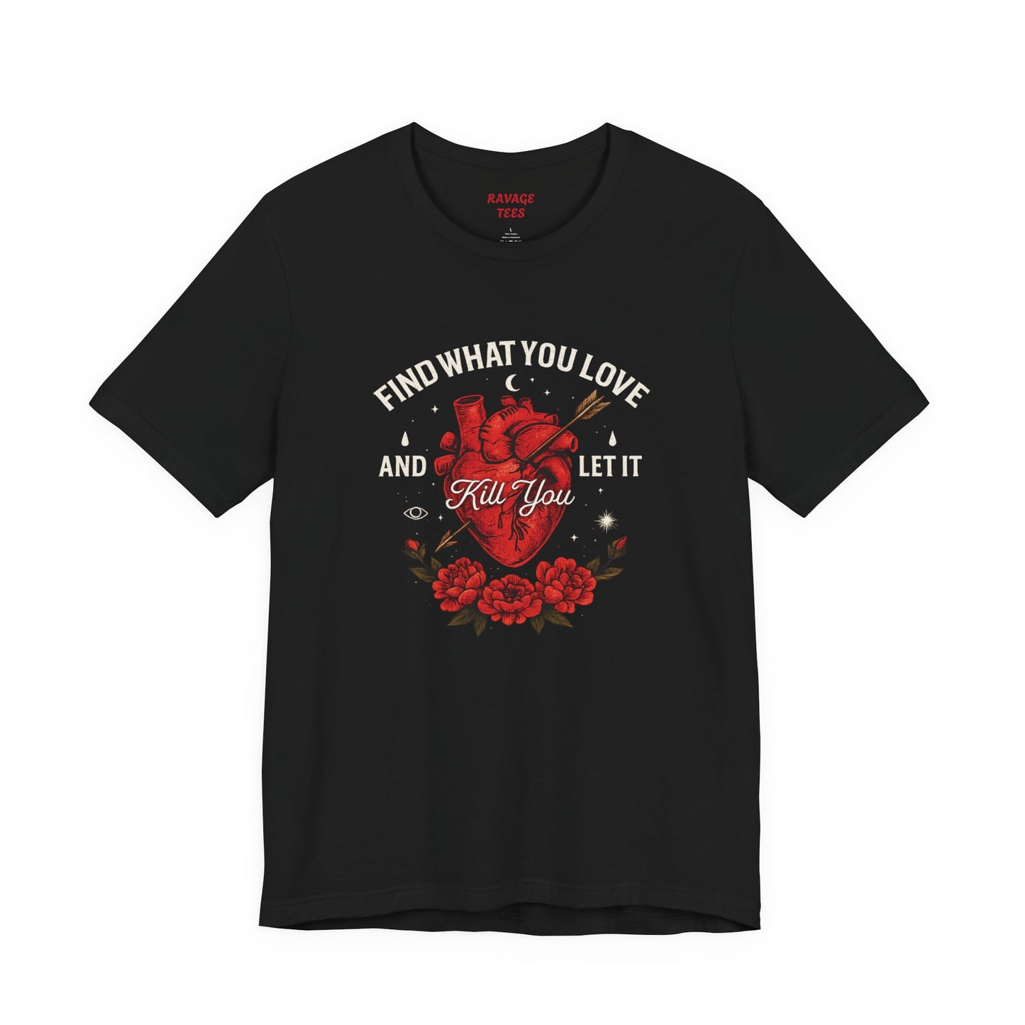Find What You Love and Let It Kill You  Tee